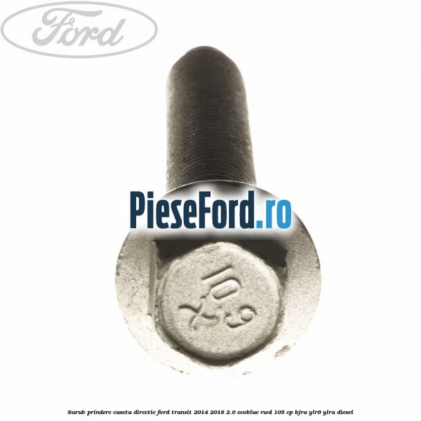 Surub prindere caseta directie Ford Transit 2014-2018 2.0 EcoBlue RWD 105 cp BJRA, YLR6, YLRA diesel