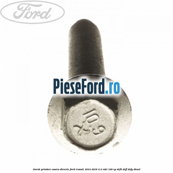 Surub prindere caseta directie Ford Transit 2014-2018 2.2 TDCi 100 cp DRF5, DRFF, DRFG diesel