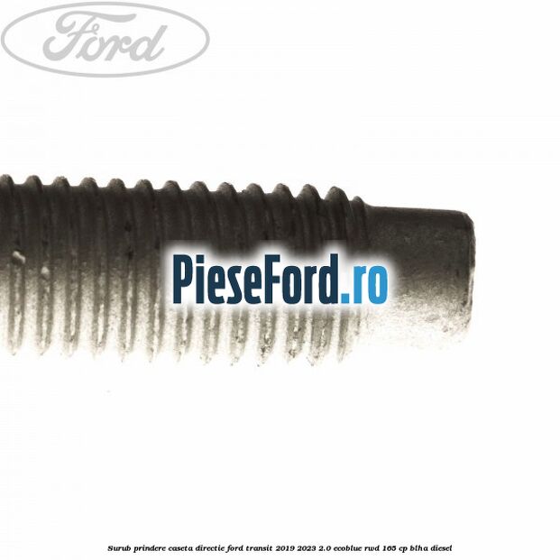 Surub prindere caseta directie Ford Transit 2019-2023 2.0 EcoBlue RWD 165 cp BLHA diesel