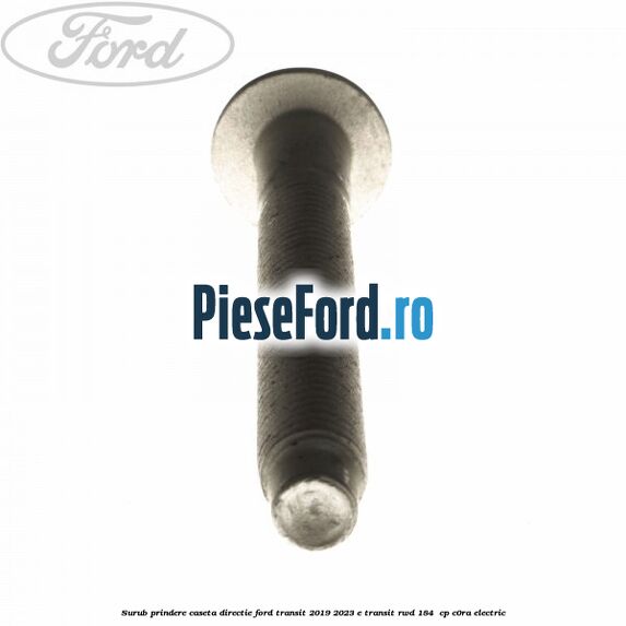 Surub prindere caseta directie Ford Transit 2019-2023 E-TRANSIT RWD 184  cp C0RA electric
