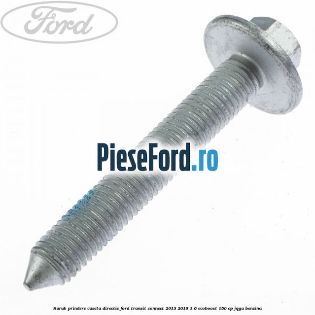 Surub prindere caseta directie Ford Transit Connect 2013-2018 1.6 EcoBoost 150 cp JQGA benzina
