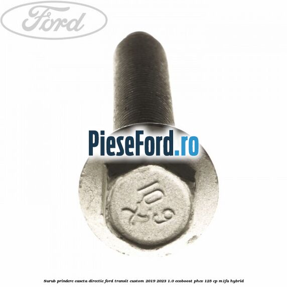 Surub prindere caseta directie Ford Transit Custom 2019-2023 1.0 EcoBoost PHEV 125 cp M1FA Hybrid