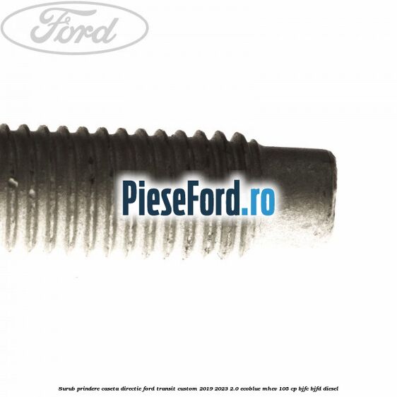 Surub prindere caseta directie Ford Transit Custom 2019-2023 2.0 EcoBlue mHEV 105 cp BJFC, BJFD diesel