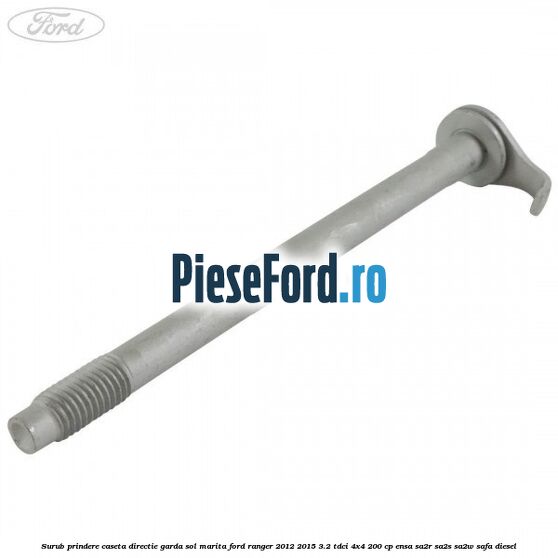 Surub prindere caseta directie garda sol marita Ford Ranger 2012-2015 3.2 TDCi 4x4 200 cp ENSA, SA2R, SA2S, SA2W, SAFA diesel
