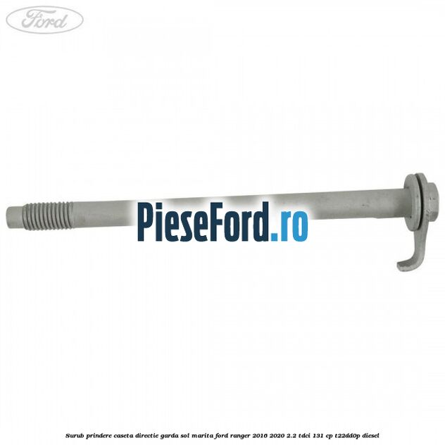 Surub prindere caseta directie garda sol marita Ford Ranger 2016-2020 2.2 TDCi 131 cp T22DD0P diesel