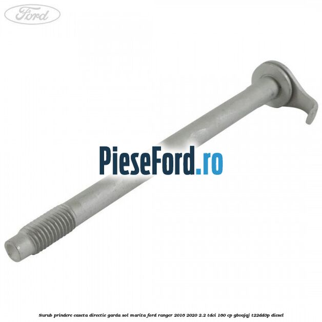 Surub prindere caseta directie garda sol marita Ford Ranger 2016-2020 2.2 TDCi 160 cp GBVAJQJ, T22DD0P diesel