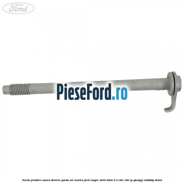 Surub prindere caseta directie garda sol marita Ford Ranger 2016-2020 2.2 TDCi 160 cp GBVAJQJ, T22DD0P diesel