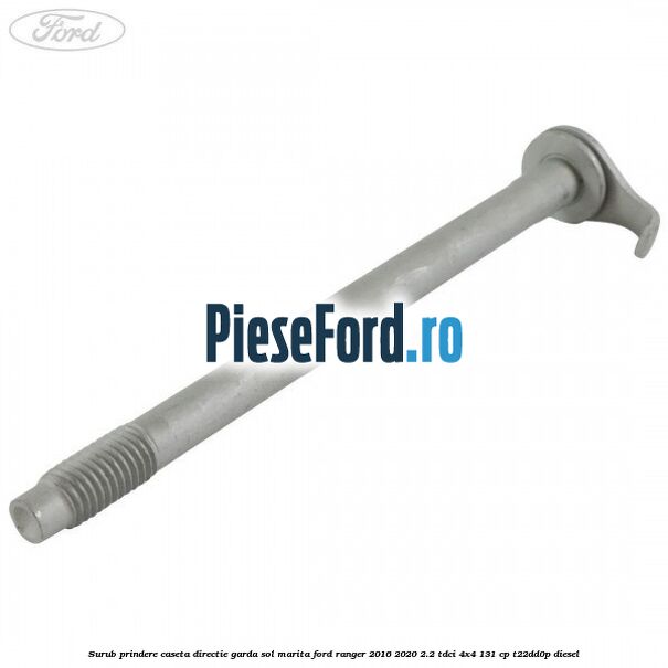 Surub prindere caseta directie garda sol marita Ford Ranger 2016-2020 2.2 TDCi 4x4 131 cp T22DD0P diesel