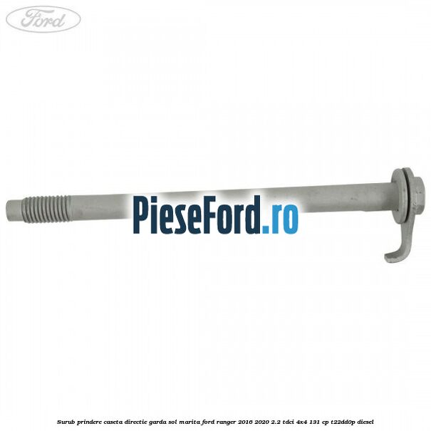 Surub prindere caseta directie garda sol marita Ford Ranger 2016-2020 2.2 TDCi 4x4 131 cp T22DD0P diesel