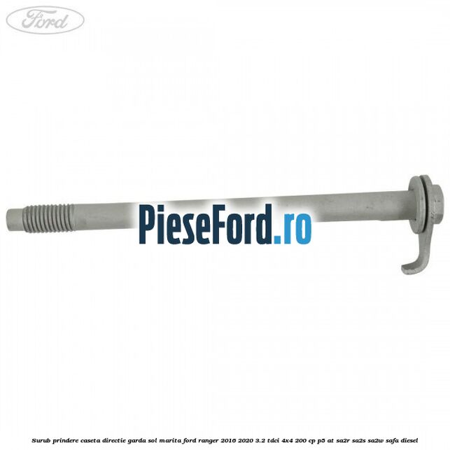 Surub prindere caseta directie garda sol marita Ford Ranger 2016-2020 3.2 TDCi 4x4 200 cp P5-AT, SA2R, SA2S, SA2W, SAFA diesel