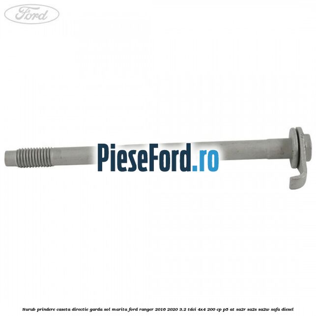 Surub prindere caseta directie garda sol marita Ford Ranger 2016-2020 3.2 TDCi 4x4 200 cp P5-AT, SA2R, SA2S, SA2W, SAFA diesel