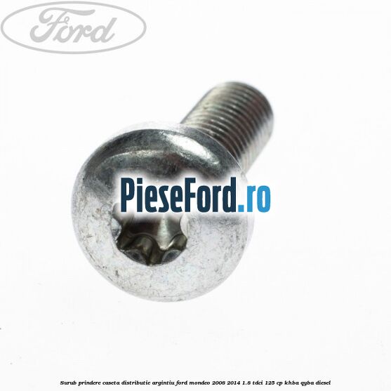 Surub prindere caseta distributie argintiu Ford Mondeo 2008-2014 1.8 TDCi 125 cp KHBA, QYBA diesel