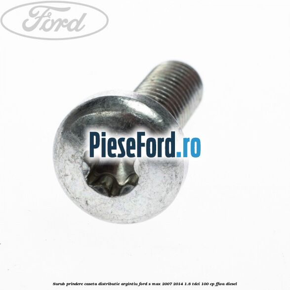 Surub prindere caseta distributie argintiu Ford S-Max 2007-2014 1.8 TDCi 100 cp FFWA diesel