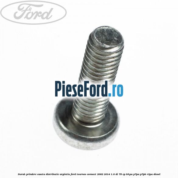 Surub prindere caseta distributie argintiu Ford Tourneo Connect 2002-2014 1.8 Di 75 cp BHPA, P7PA, P7PB, R2PA diesel
