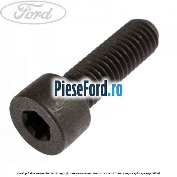 Surub prindere caseta distributie negru Ford Tourneo Connect 2002-2014 1.8 TDCi 110 cp RWPA, RWPB, RWPC, RWPD diesel