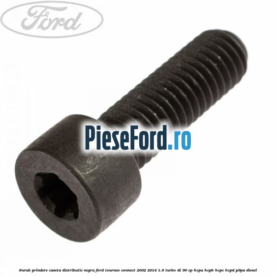 Surub prindere caseta distributie negru Ford Tourneo Connect 2002-2014 1.8 Turbo Di 90 cp HCPA, HCPB, HCPC, HCPD, P9PA diesel