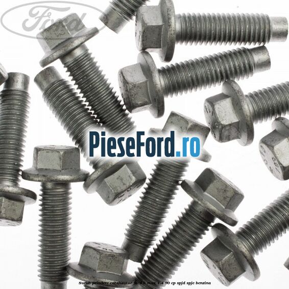 Surub prindere catalizator Ford B-Max 1.4 90 cp SPJD, SPJE benzina