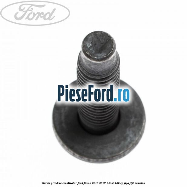 Surub prindere catalizator Ford Fiesta 2013-2017 1.6 ST 182 cp JTJA, JTJB benzina