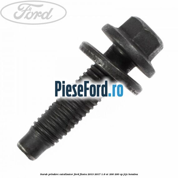 Surub prindere catalizator Ford Fiesta 2013-2017 1.6 ST 200 200 cp JTJC benzina