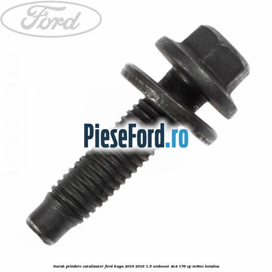 Surub prindere catalizator Ford Kuga 2016-2018 1.5 EcoBoost 4x4 176 cp M9ME benzina