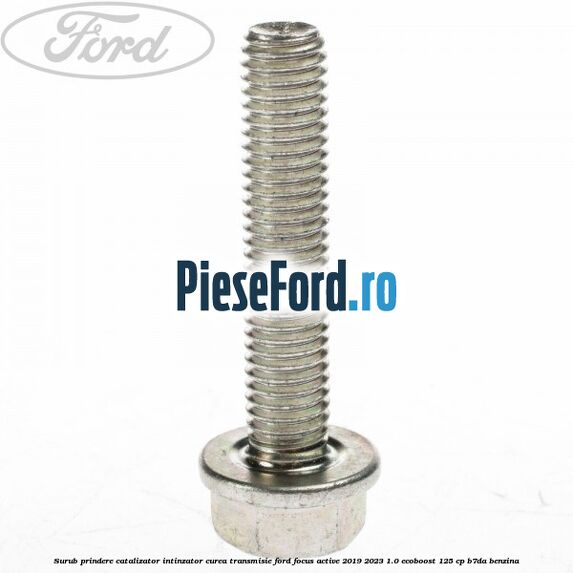Surub prindere catalizator, intinzator curea transmisie Ford Focus Active 2019-2023 1.0 EcoBoost 125 cp Surub prindere catalizator, intinzator curea transmisie Ford Focus Active 2019-2023 1.0 EcoBoost 125 cp B7DA benzina