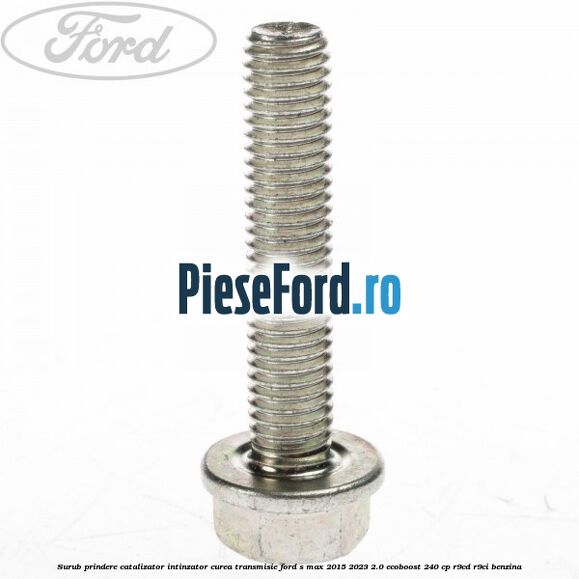 Surub prindere catalizator, intinzator curea transmisie Ford S-Max 2015-2023 2.0 EcoBoost 240 cp Surub prindere catalizator, intinzator curea transmisie Ford S-Max 2015-2023 2.0 EcoBoost 240 cp R9CD, R9CI benzina