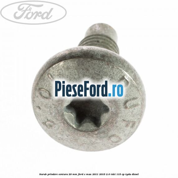 Surub prindere centura 20 mm Ford C-Max 2011-2015 2.0 TDCi 115 cp TYDA diesel
