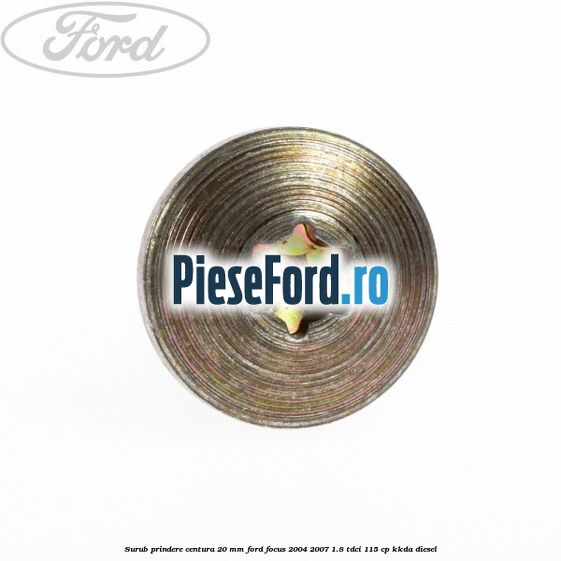 Surub prindere centura 20 mm Ford Focus 2004-2007 1.8 TDCi 115 cp Surub prindere centura 20 mm Ford Focus 2004-2007 1.8 TDCi 115 cp KKDA diesel