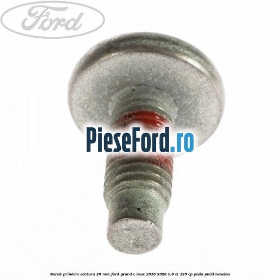 Surub prindere centura 20 mm Ford Grand C-Max 2016-2020 1.6 Ti 125 cp PNDA, PNDD benzina