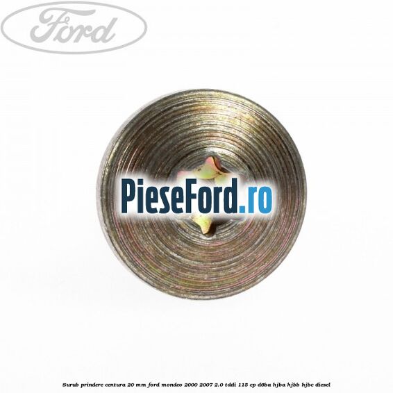 Surub prindere centura 20 mm Ford Mondeo 2000-2007 2.0 TDDI 115 cp D6BA, HJBA, HJBB, HJBC diesel