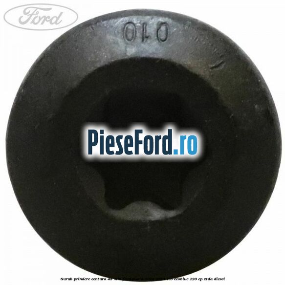 Surub prindere centura 45 mm Ford Puma 2020-2023 1.5 EcoBlue 120 cp ZTDA diesel