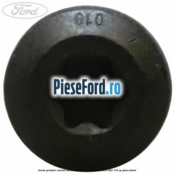 Surub prindere centura 45 mm Ford S-Max 2007-2014 2.2 TDCi 175 cp Q4WA diesel