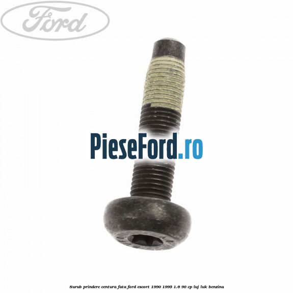 Surub prindere centura fata Ford Escort 1990-1995 1.6 90 cp LUJ, LUK benzina