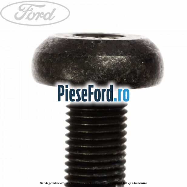 Surub prindere centura fata Ford Escort 1990-1995 RS 2000 4x4 150 cp Surub prindere centura fata Ford Escort 1990-1995 RS 2000 4x4 150 cp N7A benzina