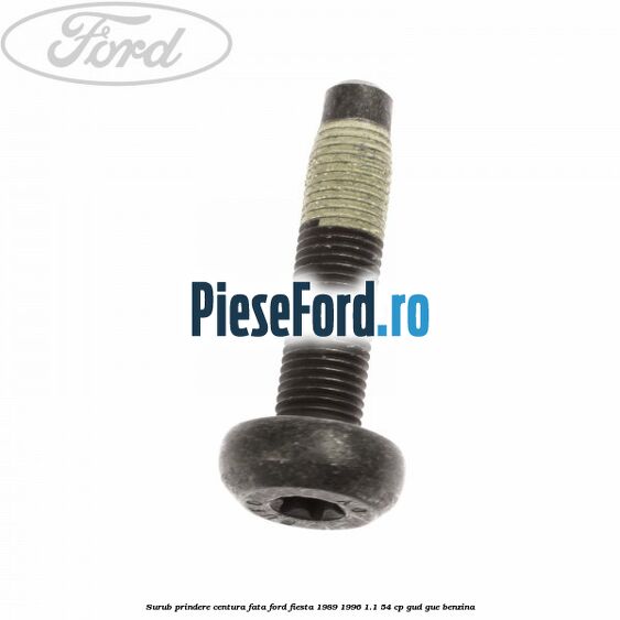 Surub prindere centura fata Ford Fiesta 1989-1996 1.1 54 cp GUD, GUE benzina