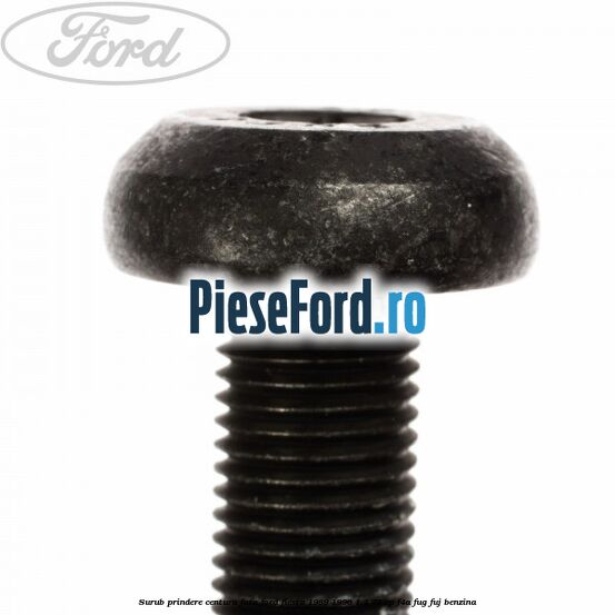 Surub prindere centura fata Ford Fiesta 1989-1996 1.4 73 cp Surub prindere centura fata Ford Fiesta 1989-1996 1.4 73 cp F4A, FUG, FUJ benzina