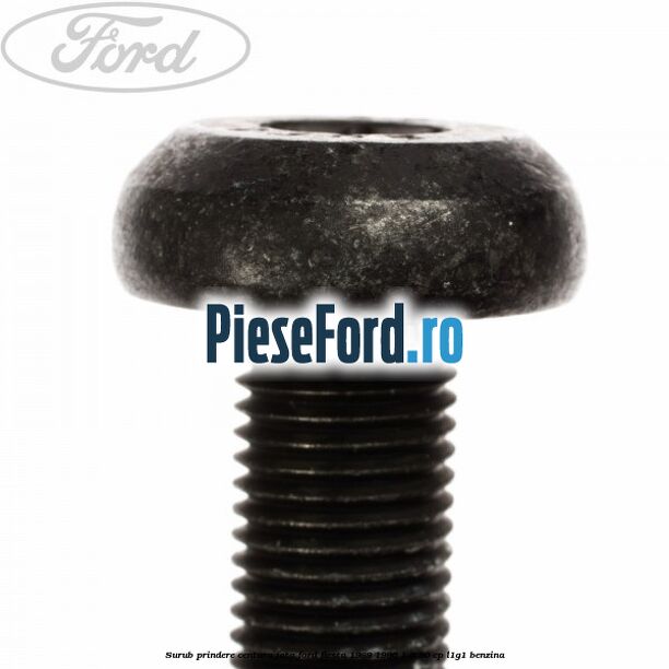 Surub prindere centura fata Ford Fiesta 1989-1996 1.6 90 cp L1G1 benzina
