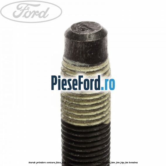 Surub prindere centura fata Ford Ka 1996-2008 1.3 i 60 cp BAA, J4D, J4K, J4M, J4N, J4P, J4S benzina