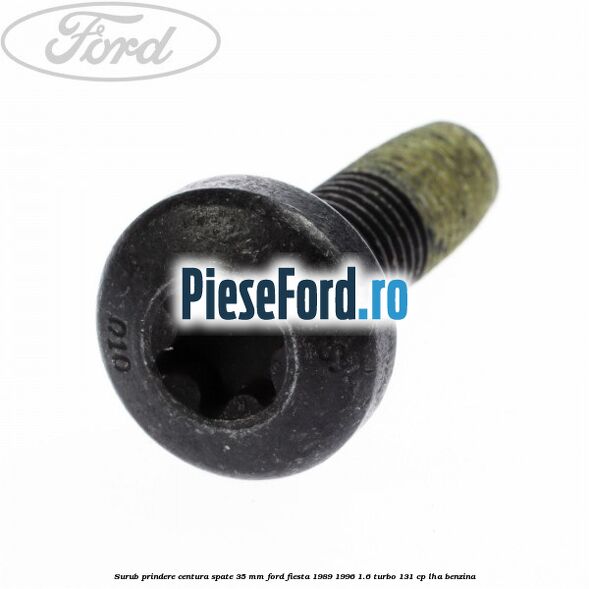 Surub prindere centura spate 35 mm Ford Fiesta 1989-1996 1.6 Turbo 131 cp Surub prindere centura spate 35 mm Ford Fiesta 1989-1996 1.6 Turbo 131 cp LHA benzina