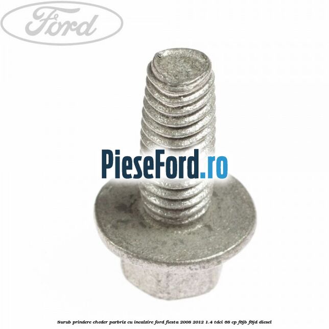 Surub prindere cheder parbriz cu incalzire Ford Fiesta 2008-2012 1.4 TDCi 68 cp Surub prindere cheder parbriz cu incalzire Ford Fiesta 2008-2012 1.4 TDCi 68 cp F6JB, F6JD diesel