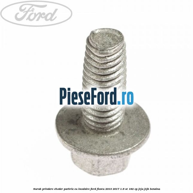 Surub prindere cheder parbriz cu incalzire Ford Fiesta 2013-2017 1.6 ST 182 cp JTJA, JTJB benzina