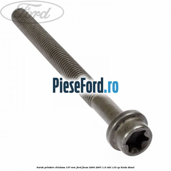 Surub prindere chiulasa 137 mm Ford Focus 2004-2007 1.8 TDCi 115 cp Surub prindere chiulasa 137 mm Ford Focus 2004-2007 1.8 TDCi 115 cp KKDA diesel