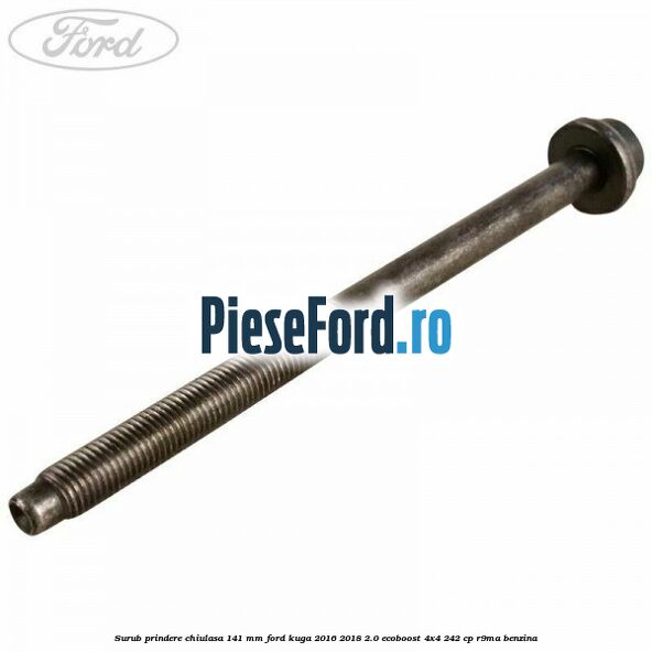 Surub prindere chiulasa 141 mm Ford Kuga 2016-2018 2.0 EcoBoost 4x4 242 cp R9MA benzina