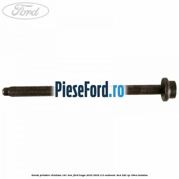 Surub prindere chiulasa 141 mm Ford Kuga 2016-2018 2.0 EcoBoost 4x4 242 cp R9MA benzina