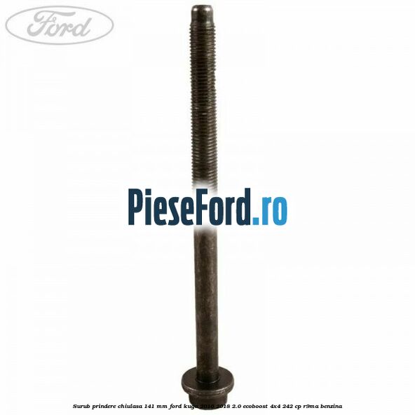 Surub prindere chiulasa 141 mm Ford Kuga 2016-2018 2.0 EcoBoost 4x4 242 cp R9MA benzina
