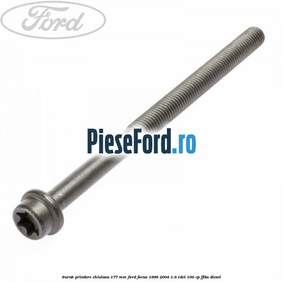 Surub prindere chiulasa 177 mm Ford Focus 1998-2004 1.8 TDCi 100 cp FFDA diesel