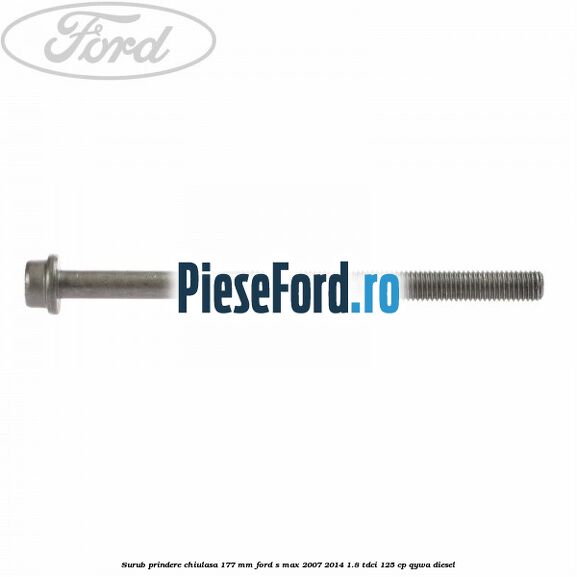 Surub prindere chiulasa 177 mm Ford S-Max 2007-2014 1.8 TDCi 125 cp Surub prindere chiulasa 177 mm Ford S-Max 2007-2014 1.8 TDCi 125 cp QYWA diesel