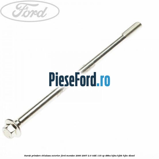 Surub prindere chiulasa exterior Ford Mondeo 2000-2007 2.0 TDDI 115 cp D6BA, HJBA, HJBB, HJBC diesel