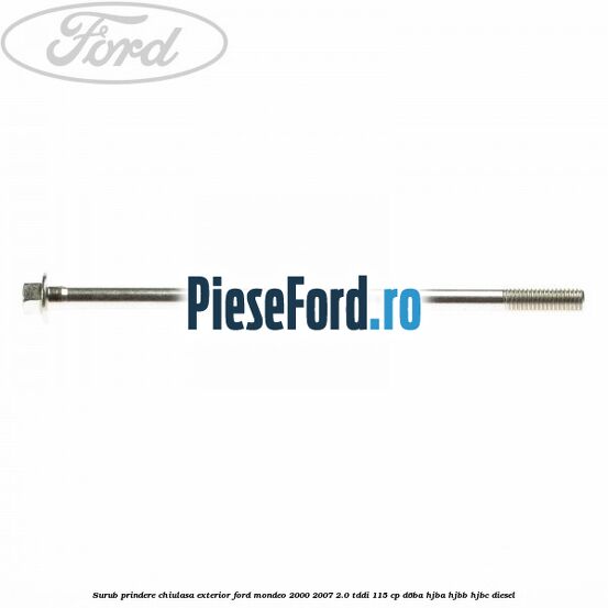 Surub prindere chiulasa exterior Ford Mondeo 2000-2007 2.0 TDDI 115 cp D6BA, HJBA, HJBB, HJBC diesel