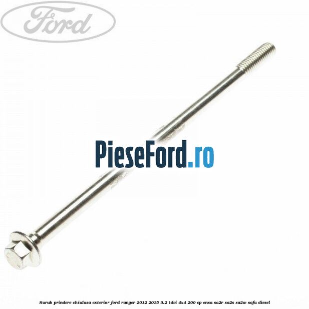 Surub prindere chiulasa exterior Ford Ranger 2012-2015 3.2 TDCi 4x4 200 cp ENSA, SA2R, SA2S, SA2W, SAFA diesel